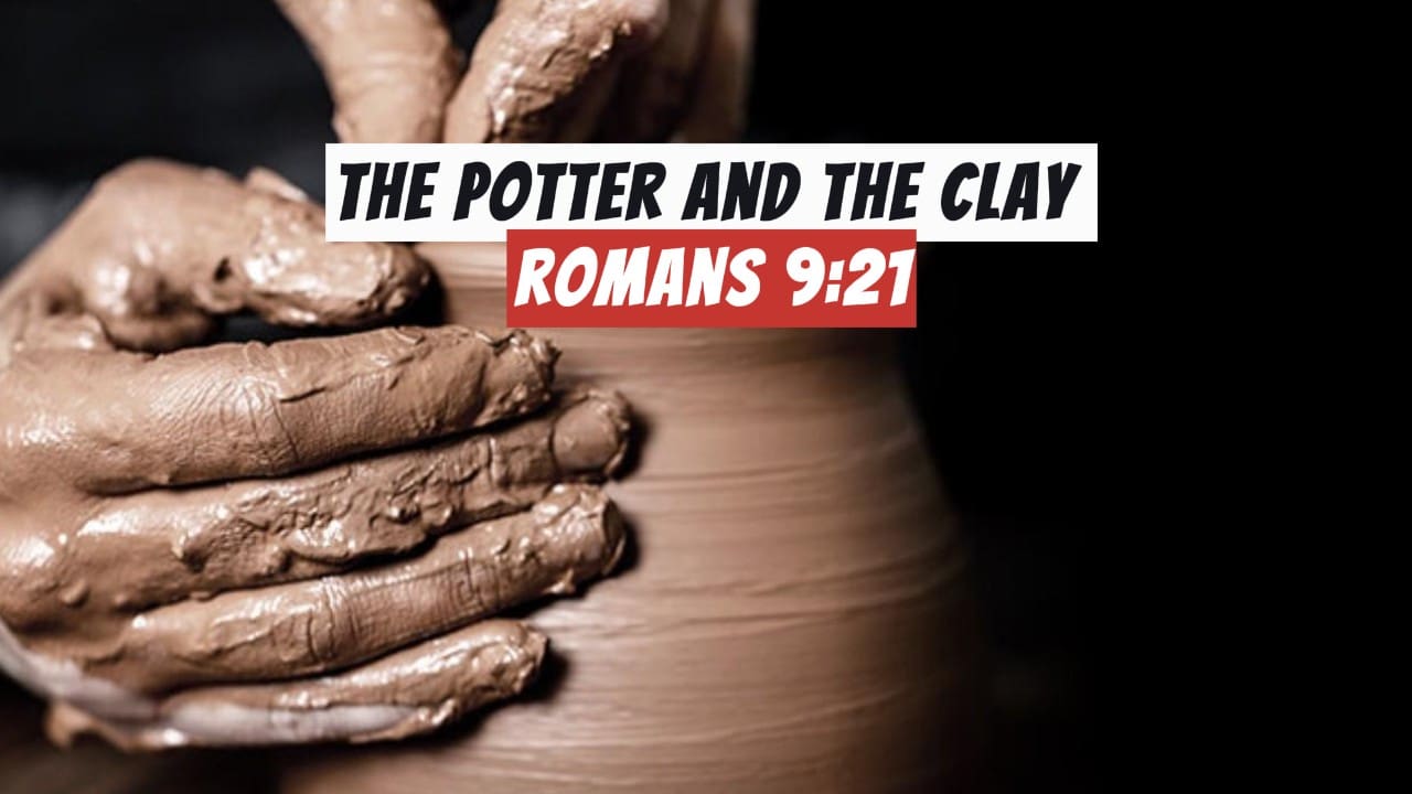 A potter's hands forming a clay pot with a banner reading "The Potter and the Clay" Romans 9:21.