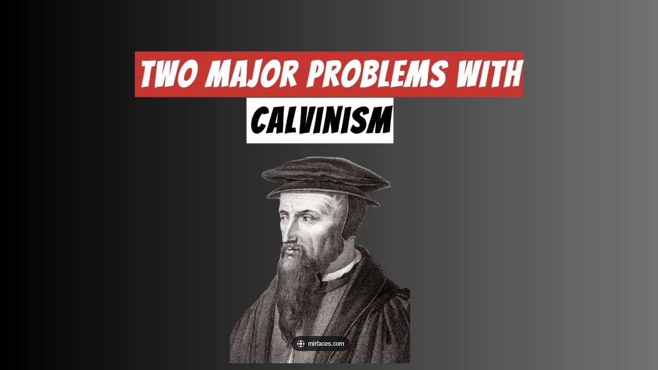 A picture of John Calvin under a banner that says "Two Major Problems with Calvinism"