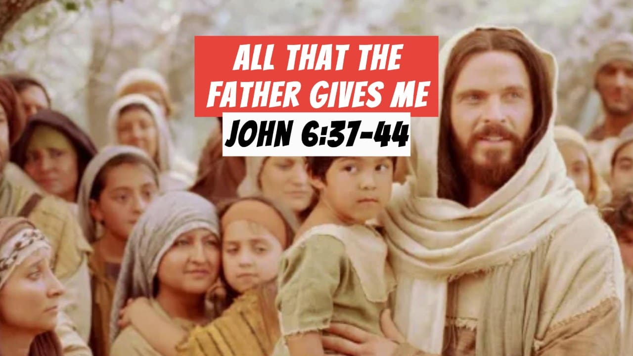A crowd around Jesus with a banner saying "All that the Father gives Me - John 6:37-44"